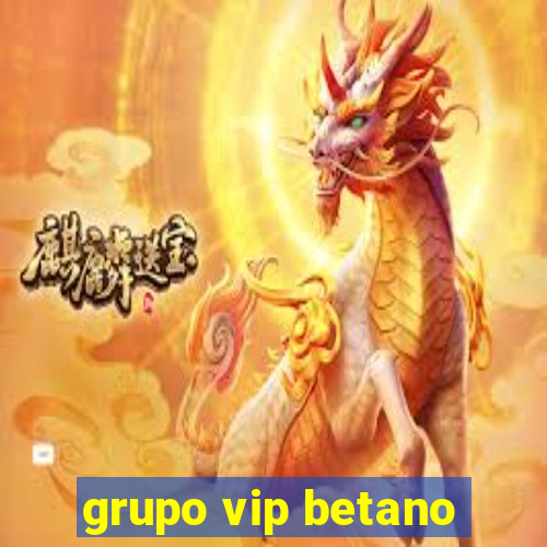 grupo vip betano